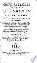 Histoire sacrée de la vie des saints principaux et autre personnes plus vertueuses, qui ont pris naissance, qui ont vécu, ou qui sont en vénération particulière, en divers lieux du diocèse de Limoges, etc
