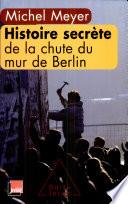 Histoire secrète de la chute du mur de Berlin