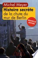 Histoire secrète de la chute du mur de Berlin