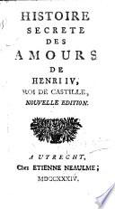 Histoire secrète des amours de Henri IV., Roi de Castille. Nouvelle édition. [By Charlotte Rose de Caumont.]