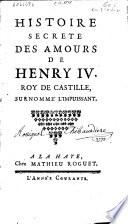 Histoire secrete des amours de Henry IV. Roy de Castille, surnommé l'impuissant
