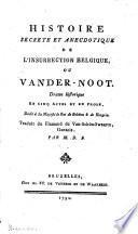 Histoire secrete et anecdotique de l'insurrection Belgique ou Vander-Noot, drame historique en 5 actes et en prose. Trad. du Flamand (suppose) de Van-Schön-Swaartz par M. D. B
