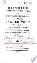 Histoire secrete et anecdotique de l'insurrection belgique, ou Vander-Noot, drame historique en cinq actes et en prose... trad. du flamand de Van-SchönSwaartz, Gantois, par M. D. B. (Beaunoir)