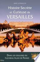 Histoire secrète et curieuse de Versailles