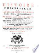 Histoire universelle, avec la Suite par Nicolas Rigault; Les Memoires de la Vie de L'Auteur, Un Recueil de Pièces concernant sa Personne et ses Ouvrages ... trad. sur la nouvelle Edition Latine de Londres. Et Augmenté de Remarques Historiques et Critiques de Casaubon ... & autres