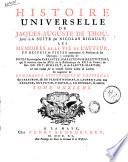Histoire universelle de Jaques-Auguste de Thou, avec La suite par Nicolas Rigault; Les memoires de la vie de l'auteur, un recueil de pieces concernant sa personne & les ouvrages ..