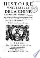 Histoire universelle de la Chine par le P. Alvarez Semedo, portugais, avec l'histoire de la guerre des Tartares, contenant les révolutions arrivées en ce grand royaume depuis quarante ans, par le P. Martin Martini, traduites nouvellement en françois