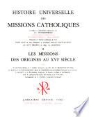 Histoire universelle des missions catholiques d'après la conception originale de J. L. Franc̜oisprimo: Les missions des origines au XVIe siècle, par M. Daniel-Rops et al