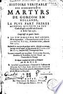 Histoire véritable des bien-heureux martyrs de Gorcum en Hollande, la plus part frères mineurs qui pour la foy catholique ont esté mis à mort à Brile, 1572