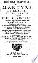 Histoire veritable des martyrs de Gorcom en Hollande, la plus part Frères Mineurs, qui pour la foy Catholique ont esté mis à mort à Brile, l'an 1572 ... translatée de Latin en François par M. M. D. L. B. i.e. B. de La Grange