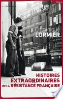 Histoires extraordinaires de la Résistance française