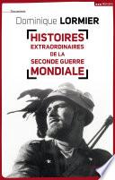 Histoires extraordinaires de la Seconde Guerre mondiale