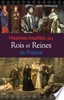 Histoires insolites des rois et reines de France