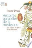 Histoires parallèles de la médecine. Des Fleurs de Bach à l'ostéopathie