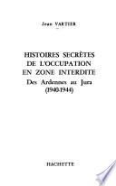 Histoires secrètes de l'occupation en zone interdite