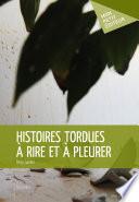 Histoires tordues à rire et à pleurer