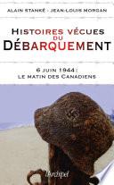 Histoires vécues du débarquement - 6 juin 1944 : Le matin des Canadiens