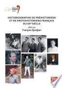Historiographie de préhistoriens et de protohistoriens français du XX° siècle