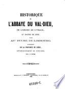 Historique de l'abbaye du Val-Dieu, de l'ordre de cîteaux, au diocèse de Liége, jadis au duché de Limbourg, aujourd' hui en la province de Liége, arrondissement de Verviers