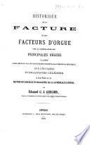 Historique de la Facture et des Facteurs d'Orgue, ... suivi de la galerie biographique d'organistes célèbres, et d'une notice sur les maîtres de chapelle et organistes de la Cathédrale d'Anvers