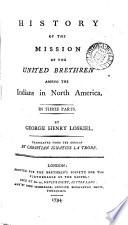 History of the Mission of the United Brethren Among the Indians in North America. In Three Parts
