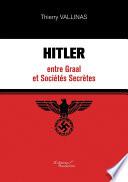 HITLER entre Graal et Sociétés Secrètes