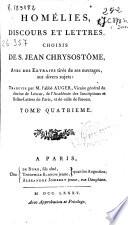 Homelies, discours et lettres choisis de S. Jean Chrysostome avec des extraits tires de ses ouvrages...