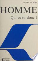 Homme qui es-tu donc