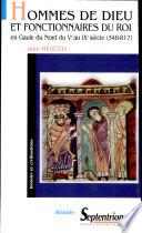 Hommes de Dieu et fonctionnaires du roi en Gaule du Nord du Ve au IXe siècle (348-817)