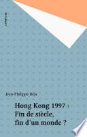 Hong Kong 1997 : Fin de siècle, fin d'un monde ?