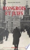 Hongrois et Juifs : histoire millénaire d'un couple singulier (1000-1997)
