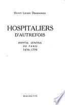 Hospitaliers d'autrefois. Hôpital général de Paris, 1656-1790