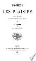 Hygiène des plaisirs selon les ages, les tempéraments et les saisons ... Deuxième édition