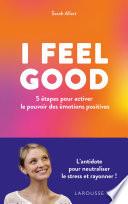 I FEEL GOOD : 5 étapes pour activer le pouvoir des émotions positives