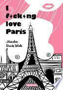 I Fucking Love Paris !