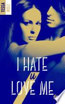I hate U love me -