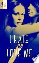I hate U love me -