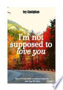 I'm Not Supposed to Love You