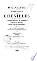 Iconographie et histoire naturelle des chenilles pour servir de complément à l'Histoire naturelle des lépidoptères ou papillons de France, de MM. Godart et Duponchel