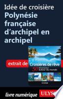 Idée de croisière - Polynésie française d'archipel en archipel