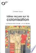 Idées reçues sur la colonisation française