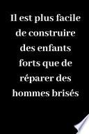 Il est plus facile de construire des enfants forts que de réparer des hommes brisés