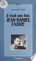 Il était une fois Jean-Daniel Fabre