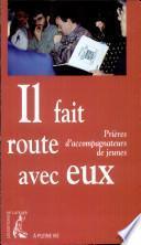 IL FAIT ROUTE AVEC EUX. Prières d'accompagnateurs de jeunes