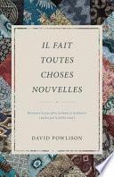 Il fait toutes choses nouvelles
