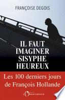 Il faut imaginer Sisyphe heureux. Les cent derniers jours de François Hollande