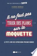 Il ne faut pas tirer des plans sur la moquette