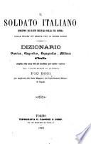 Il Soldato italiano istrutto nei fasti militari della sua patria dalle epoche piu remote fino ai nostri giorni. Dizionario storico, biografico, topografico, militare d'Italia, etc