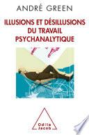 Illusions et désillusions du travail psychanalytique