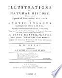Illustrations of natural history. Wherein are exhibited upwards of 240 figures of exotic insects (etc.)